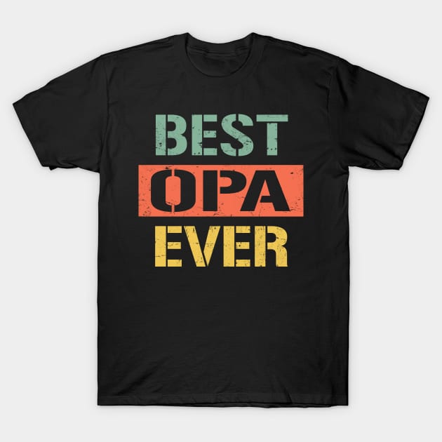 opa best opa ever T-Shirt by Bagshaw Gravity